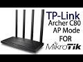 How to configure TP Link archer C80 as  Access Point for MIKROTIK