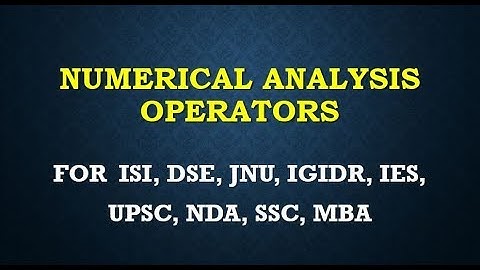 NUMERICAL ANALYSIS OPERATORS ISI ,DSE ,JNU ,IGIDR ,CSIR NET ,NPTEL ,MIT ,IIT JAM ,UPSC ,MSC ,BSC