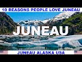 10 REASONS WHY PEOPLE LOVE JUNEAU ALASKA USA