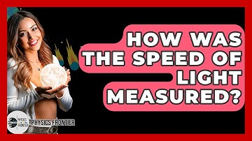 How Was The Speed Of Light Measured? - Physics Frontier