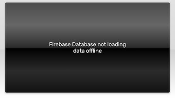 Firebase Database not loading data offline
