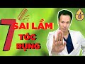 7 sai lầm khiến TÓC RỤNG và thưa | Nếu bạn Muốn tóc mọc NHANH | Dr Hiếu