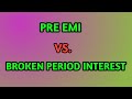Difference in Broken Period Interest & Pre-EMI ? || ब्रोकन पीरियड INTT. OR PRE EMI में क्या अंतर है?