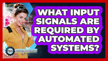 What Input Signals Are Required By Automated Systems?