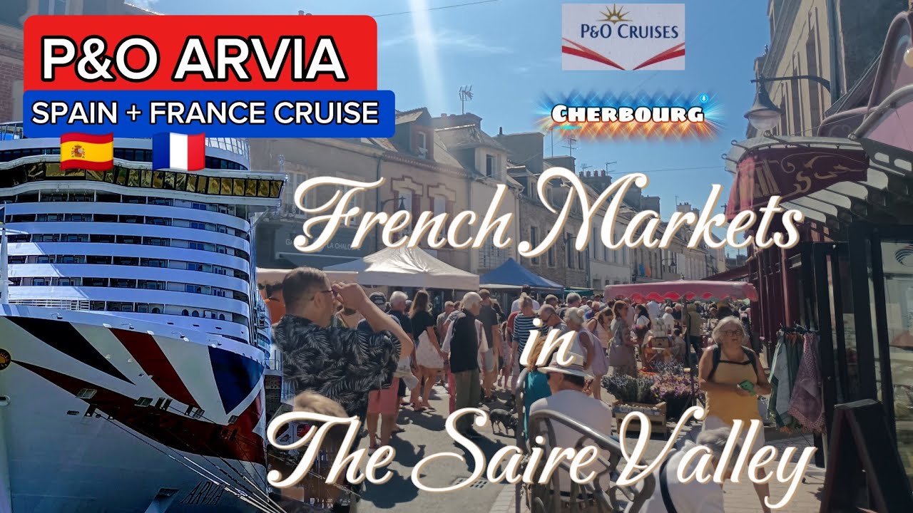 P&O ARVIA SPAIN + FRANCE CRUISE - CHERBOURG - SAIRE VALLEY EXCURSION - FINAL THOUGHTS 