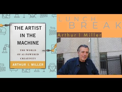 LunchBreak: AI & Creativity with Arthur I. Miller - YouTube