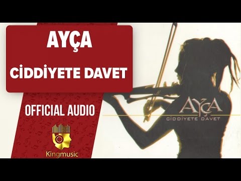 Ayça - Ciddiyete Davet - (Official Audio)