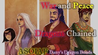 ASoIaF - War and Peace - Dragons Chained - Dany's Dragon Bonds Volume IV, Part II