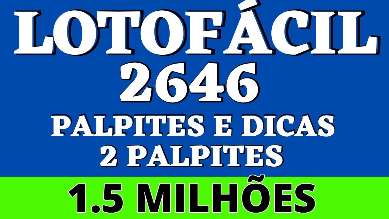 LOTOFÁCIL 2646 PALPITES E DICAS 2 PALPITES 1 5 MILHÕES