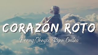 Brray, Jhayco, Ryan Castro - Corazón Roto (Remix) (Lyrics/Letra)