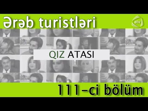 Qız atası - Ərəb turistləri (111-ci bölüm)