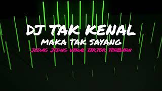 DJ TAK KENAL MAKA TAK SAYANG REMIX MENGKANE FULL BASS TERBARU 2023