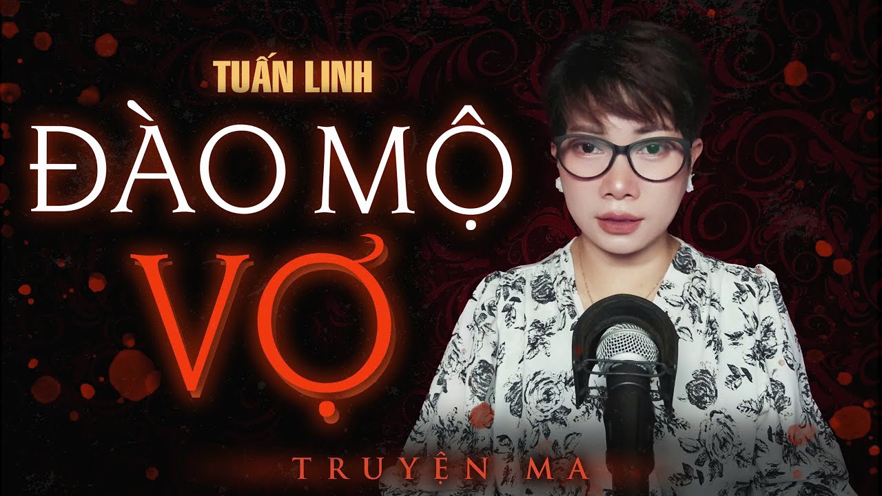 Truyện ma Trần Thy kể : ĐÀO MỘ VỢ