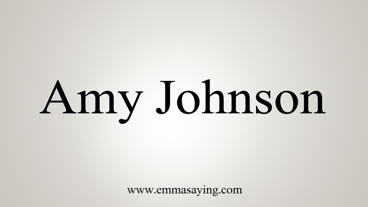 How To Say Amy Johnson YouTube