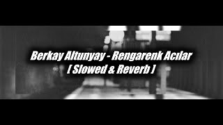 Berkay Altunyay - Rengarenk Acılar [ Slowed & Reverb ] Resimi