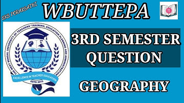 B.ed 3rd sem geography question paper | wbuttepa |