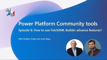 Power Platform Community Tools - How to use FetchXML Builder advance features?
