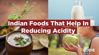 Indian Foods That Help In Reducing Acidity   Effective ways to cure Acidity