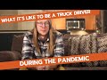 What It’s Like To Be A Truck Driver During The Pandemic (Covid 19)