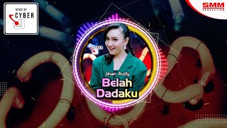 Jihan Audy - Belah Dadaku (OFFICIAL REMIX) {CYBER DJ}