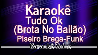 Video thumbnail of "KARAOKÊ -TUDO OK (BROTA NO BAILÃO) Piseiro Brega-Funk"