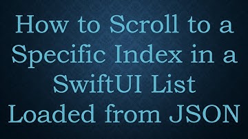 How to Scroll to a Specific Index in a SwiftUI List Loaded from JSON