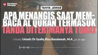 [TAJI] Apa Menangis Saat Membaca Al-Quran Tanda Diterimanya ...- Ustadz Dr Syafiq Riza Basalamah, MA