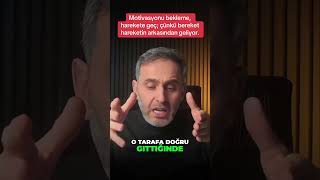 Motivasyonu Bekleme, Harekete Geç; Çünkü Bereket Hareketin Arkasından Geliyor.