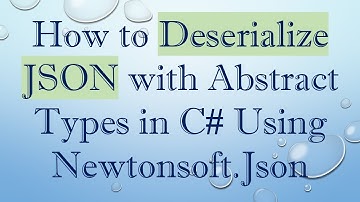 How to Deserialize JSON with Abstract Types in C# Using Newtonsoft.Json