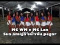 MC WM E MC LAN SUA AMIGA EU VOU PEGAR mp3