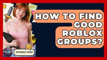 How To Find Good Roblox Groups? - Open World Tycoons