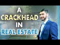 Why you need to be a crack head in Real Estate