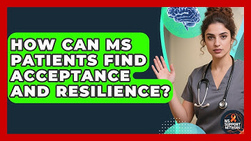 How Can MS Patients Find Acceptance And Resilience? - MS Support Network