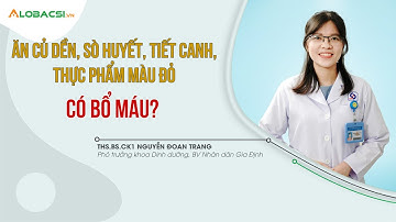 Ăn củ dền, sò huyết, tiết canh, thực phẩm màu đỏ, có bổ máu? | ThS.BS.CK1 Nguyễn Đoan Trang