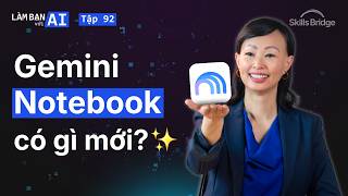 4 Cập Nhật Mới Của NotebookLM (Nay Là Gemini Notebook) | Làm Bạn Với AI EP 92