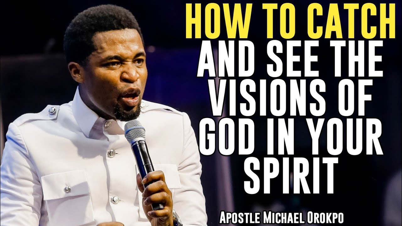 HOW TO CATCH AND SEE THE VISIONS OF GOD IN YOUR SPIRIT||APOSTLE MICHAEL ...