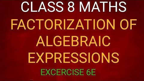 FACTORIZATION OF ALGEBRAIC EXPRESSIONS /CLASS 8 /EXERCISE 6E /COMPOSITE MATHEMATICS
