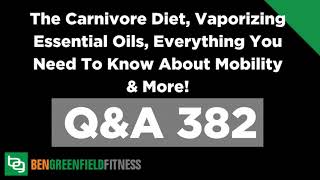 382: The Carnivore Diet, Vaporizing Essential Oils, Everything You Need To Know About Mobility &...