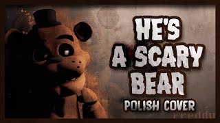 Video thumbnail of "♫ FNAF SONG | "He's a Scary Bear" | Polish cover"