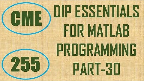 CME | Lecture-255 | Digital Image Processing Essentials for MATLAB Programming Part-30
