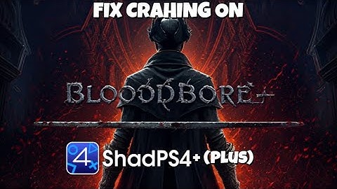 How To Fix Crashing On Bloodborne On PC (ShadPS4Plus)