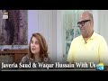 Watch Meet Waqar Hussain And Javeria Saud In Today's Show Online In Hd