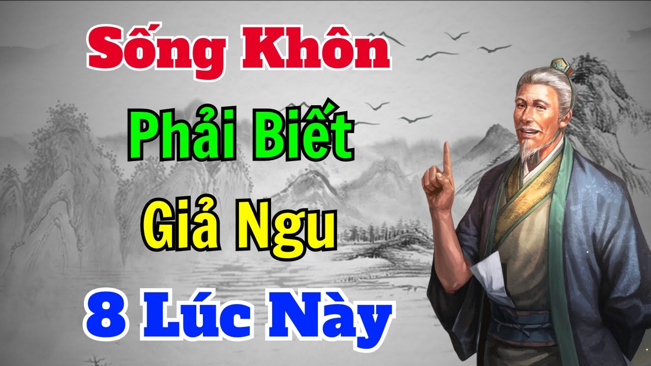 Outline Video Cổ Nhân dạy: SỐNG KHÔN là phải biết GIẢ NGU 8 trường hợp này | Sách nói Minh Triết