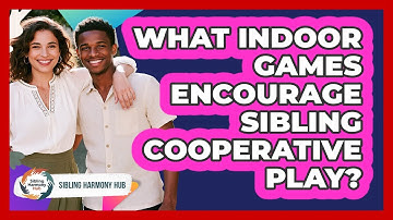 What Indoor Games Encourage Sibling Cooperative Play? - Sibling Harmony Hub