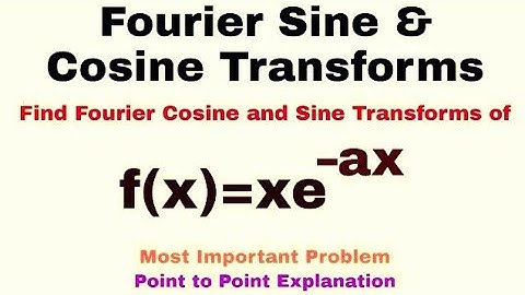 12. Fourier Sine and Cosine Transforms | Complete Concept and Problem#9 | Most Important Problem
