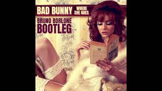 Bad Bunny - Where She Goes Bruno Borlone Bootleg