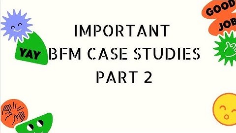 BFM TOP 5 CASE STUDIES PART 2