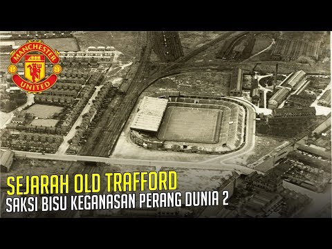 SEJARAH OLD TRAFFORD : Saksi Bisu  Keganasan Perang Dunia 2