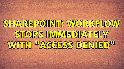 Sharepoint: Workflow stops immediately with "Access Denied"