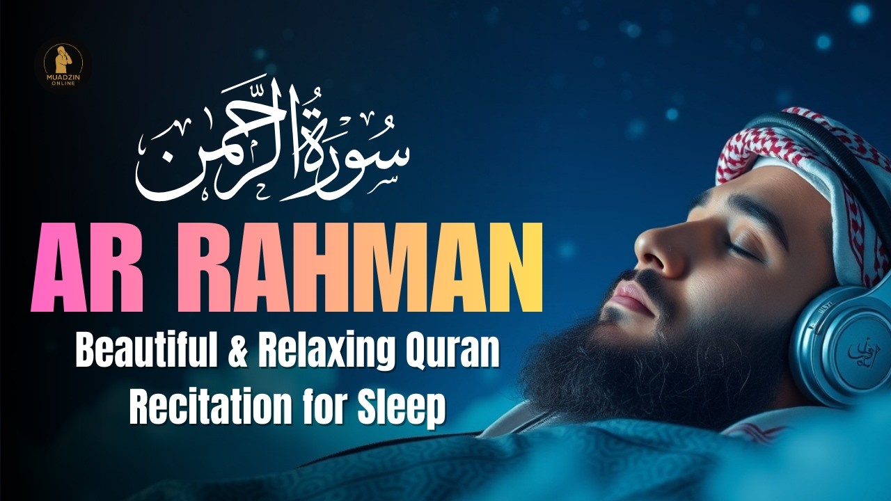 Surah Ar Rahman (سورة الرحمن) | Beautiful & Relaxing Quran Recitation for Sleep | Muadzin Online